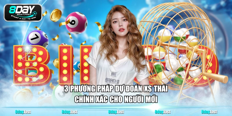 3 phương pháp dự đoán xs Thái chính xác cho người mới